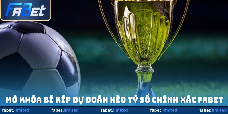 Mở khóa bí kíp dự đoán kèo tỷ số chính xác FABET 