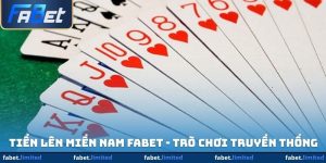 Tiến Lên Miền Nam FABET - Trò Chơi Truyền Thống Khó Quên